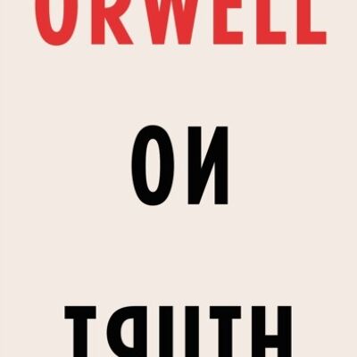 Orwell on Truth by George Orwell