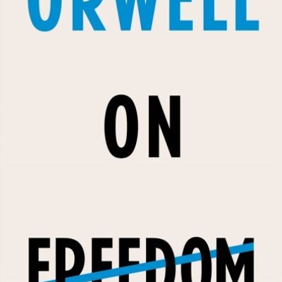Orwell on Freedom by George Orwell