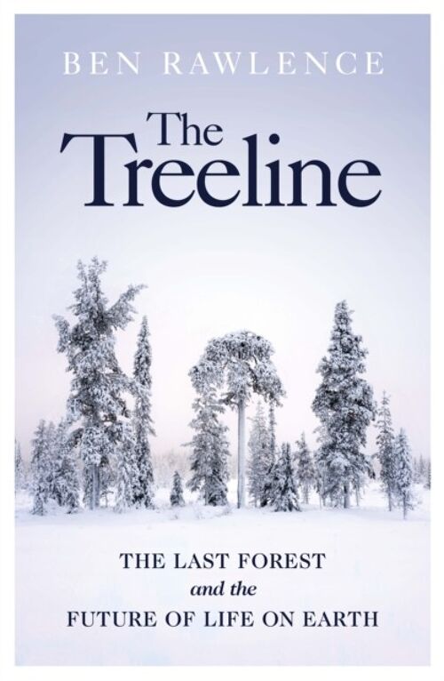 TreelineTheThe Last Forest and the Future of Life on Earth by Ben Rawlence
