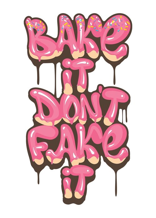Bake It Don't Fake It Quote Print - 50x70 - Matte