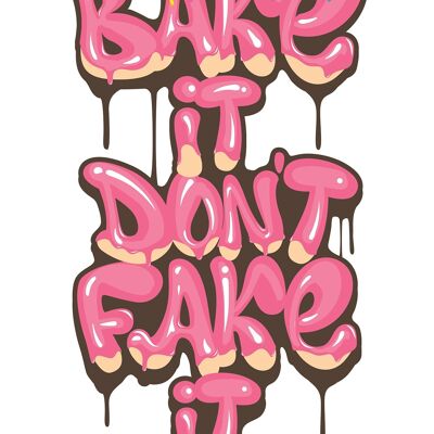 Bake It Don't Fake It Quote Print - 50 x 70 - Mat