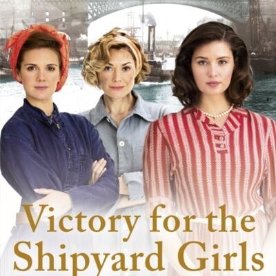 Victory for the Shipyard Girls by Nancy Revell