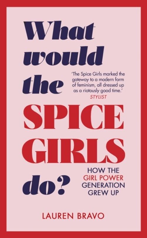 What Would the Spice Girls Do by Lauren Bravo