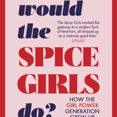 What Would the Spice Girls Do by Lauren Bravo