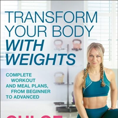 Transform Your Body With Weights by Chloe Madeley