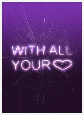 With All Your Heart Neon Print - 50x70 - Mat 4