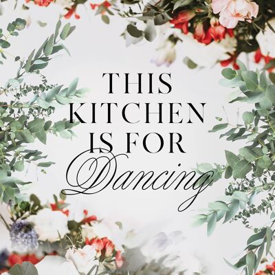 This Kitchen Is For Dancing Floral Quote Print - 50x70 - Matte
