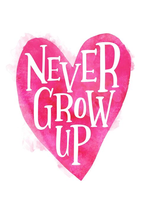 Never Grow Up Heart Type Pink Print - 50x70 - Matte
