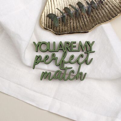 You are my perfect match - size S