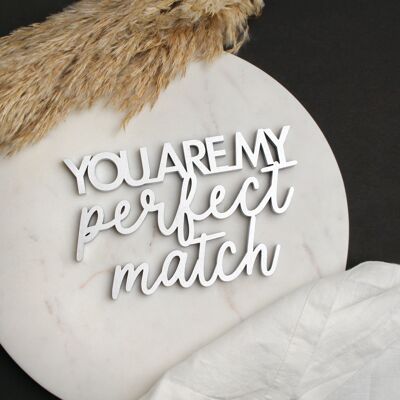 You are my perfect match - size M