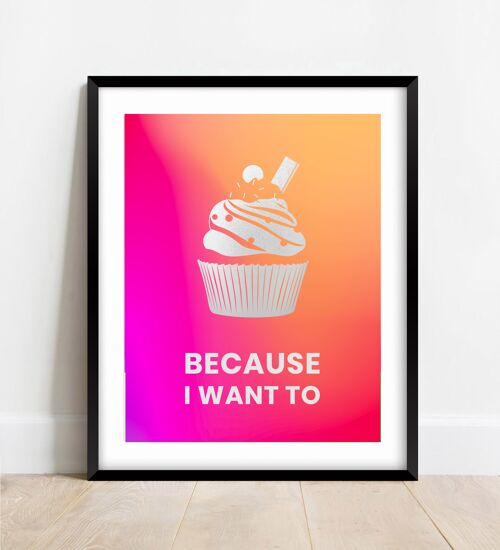 Because I want to. Cupcake Art Print