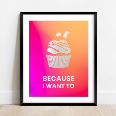 Weil ich will. Cupcake-Kunstdruck