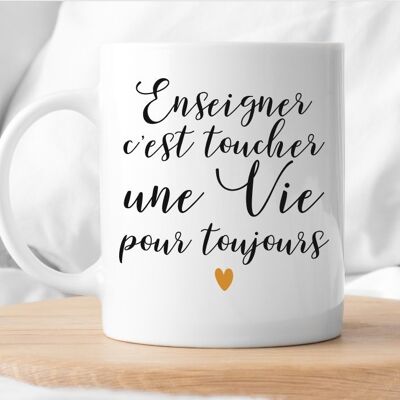 Mug To teach is to touch a life forever