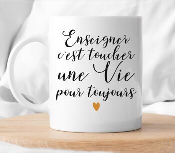 Mug Enseigner c'est toucher une vie pour toujours 1