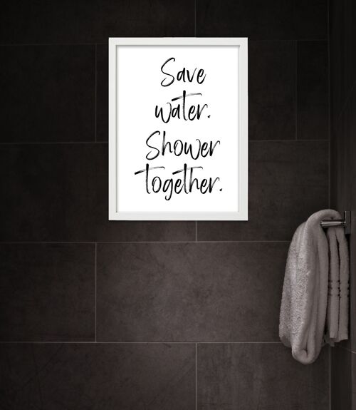 Save water. Shower together. Bathroom print