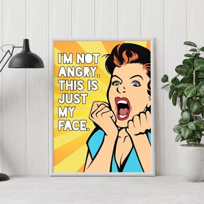 Je ne suis pas en colère, c'est juste mon visage pop art print