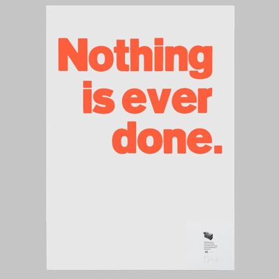 Nothing is ever done.