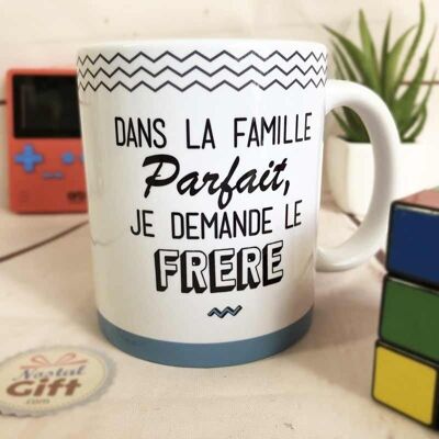 Mug "In the Perfect family, I ask for the Brother"