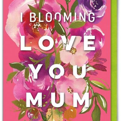 Lustige Karte zum Muttertag – I Blooming Love You Mum