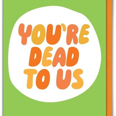 Funny Leaving Card - Dead To Us