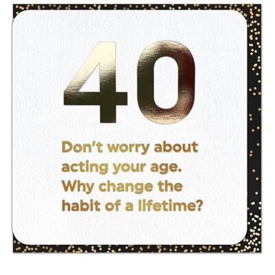 40 Agissez votre âge 40e carte d'anniversaire