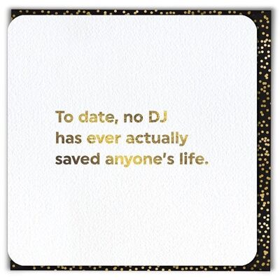 No DJ Has Saved Life Funny Birthday Card