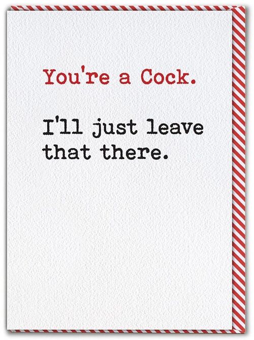 You're A Cock Funny Birthday Card