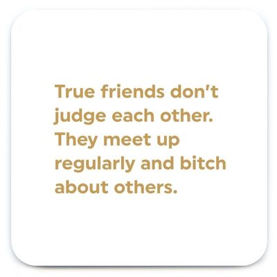 True Friends Don't Judge Coaster