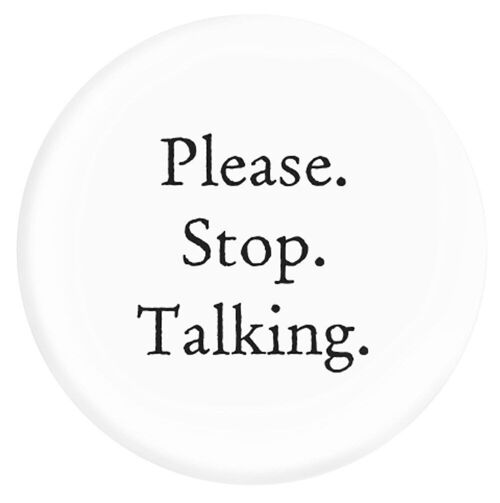 Funny Please Stop Talking Pin Badge