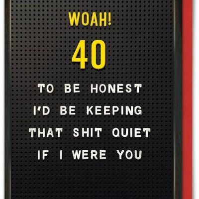 Lustige Alterskarte - Woah 40, Keep Quiet