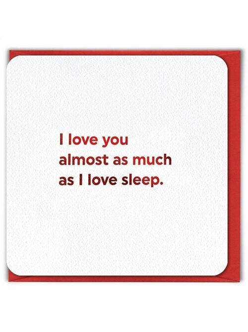 Love As Much Sleep-VALENTINES CARD