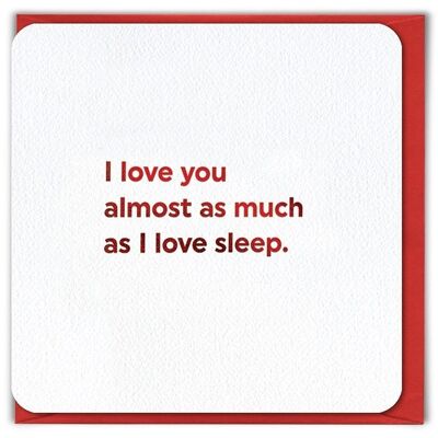 Love As Much Sleep-VALENTINES CARD
