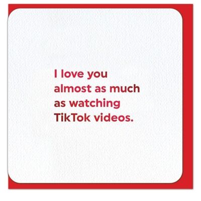 Almost As Much As TikTok - VALENTINES CARD