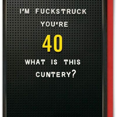 Funny Age Card - Fuckstruck You're 40