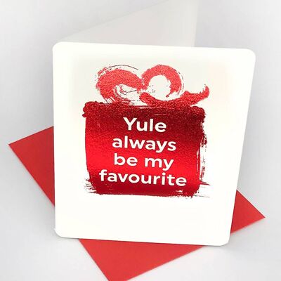 Yule Always Be My Favourite Funny Christmas Small Card