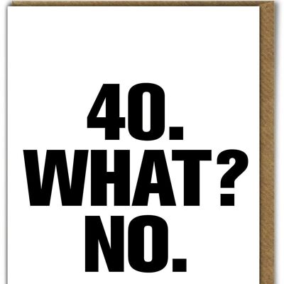 Tarjeta divertida - 40 What No
