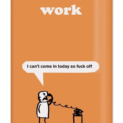 Work Fuck Off MagnetFridge Magnet