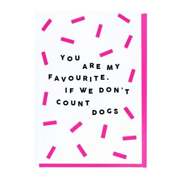 You Are My Favourite. If We Don't Count Dogs Card 1