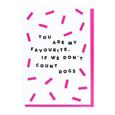 You Are My Favorite. If We Don't Count Dogs Card