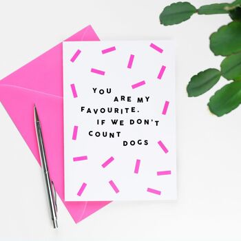 You Are My Favourite. If We Don't Count Dogs Card 3