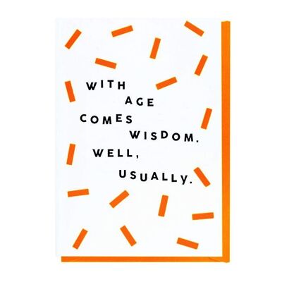 With Age Comes Wisdom. Well, Usually - Birthday Card