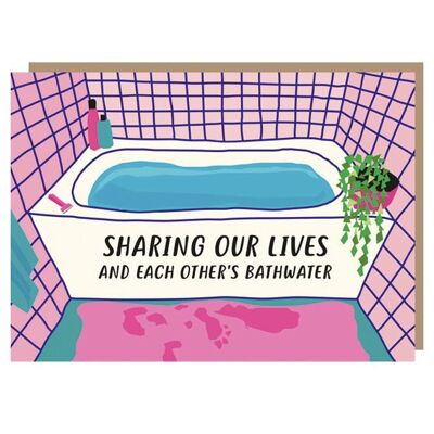 Sharing Our Lives And Each Other's Bathwater Card