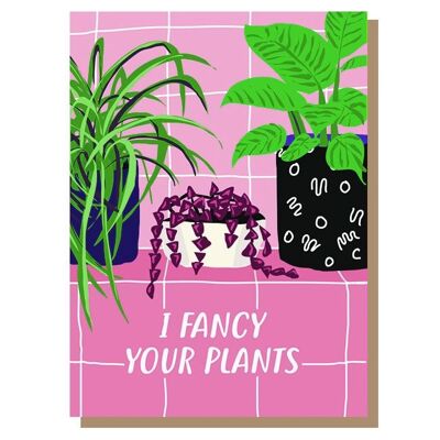 I Fancy Your Plants Card