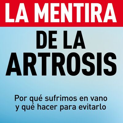 La mentira de la artrosis