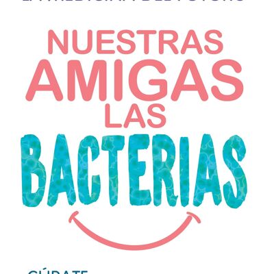 Nuestras Amigas las Bacterias