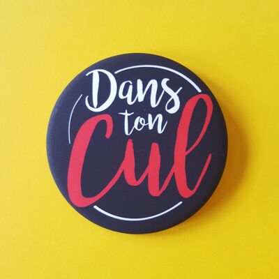 Badge Dans ton cul 56mm Valentines day , Easter (Pacques), gifts, décor , jewerly