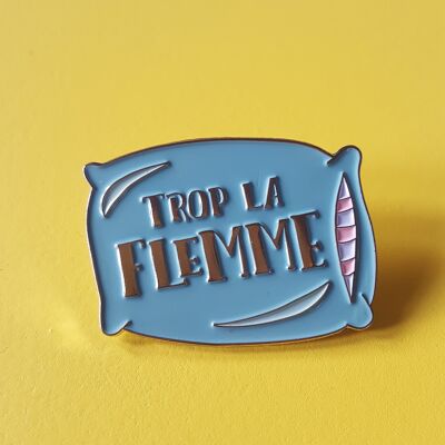 Pin's Trop la flemme oreiller Valentines day , Easter (Pacques), gifts, décor , jewerly