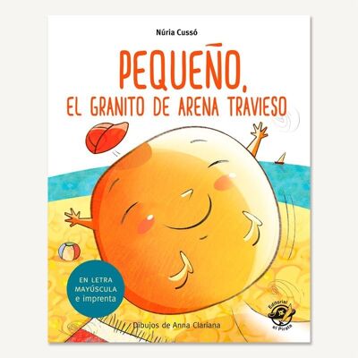 Little, the mischievous grain of sand: Books in Spanish to learn to read / Stories with values, friendship, friends, adventures / In capital letters (stick) and print