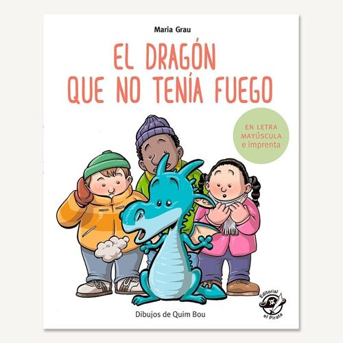 El dragón que no tenía fuego: Libros en español para aprender a leer / Cuentos con valores, amistad, ayudar a los amigos / En letra mayúscula (de palo) y de imprenta