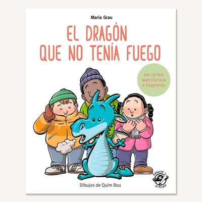 Le dragon qui n'avait pas de feu : Livres en espagnol pour apprendre à lire / Histoires avec des valeurs, de l'amitié, aider des amis / En majuscules (bâton) et en caractères d'imprimerie